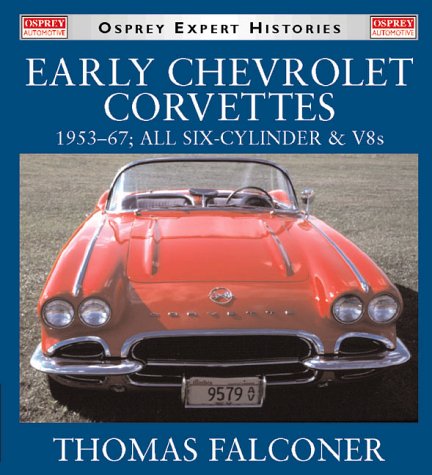 Stock image for Early Chevrolet Corvettes: 1953-67 : All Six-Cylinder & V8s for sale by Idaho Youth Ranch Books