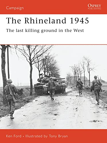 The Rhineland 1945. The Last Killing Ground in the West. Osprey Military Campaign Series No. 74