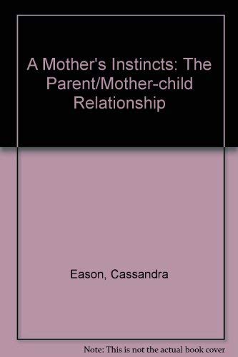 Stock image for A Mother's Instincts: The Parent/Mother-child Relationship for sale by WorldofBooks