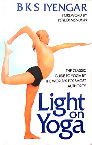 9781855381667: Light on Yoga: The Classic Guide to Yoga By the World’s Foremost Authority