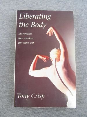 9781855381766: Liberating the Body: Movements That Awaken the Inner Self