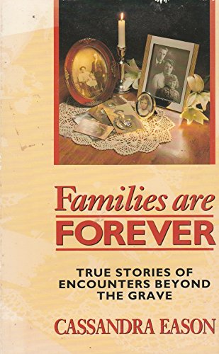 Families Are Forever: True Stories of Encounters Beyond the Grave (9781855382596) by Eason, Cassandra