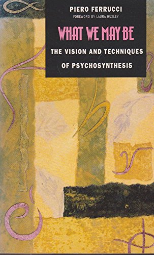 9781855382787: What We May Be: The vision and techniques of psychosynthesis: Visions and Techniques of Psychosynthesis