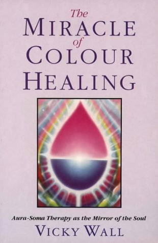 Stock image for The Miracle of Colour Healing: Aura-Soma Therapy as the Mirror of the Soul for sale by WorldofBooks