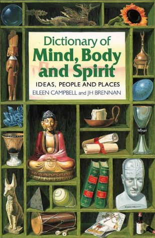 Imagen de archivo de DICTIONARY OF MIND, BODY AND SPIRIT: Ideas, People and Places a la venta por Occultique