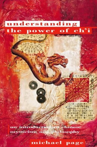 Understanding the Power of Ch'I: An Introduction to Chinese Mysticism and Philosophy (9781855383630) by Page, Michael