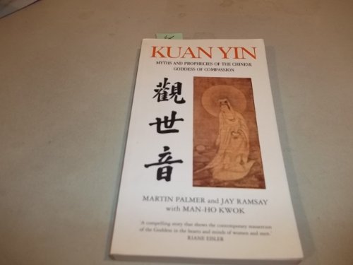 Imagen de archivo de Kuan Yin : Myths and Revelations of the Chinese Goddess of Compassion a la venta por Better World Books