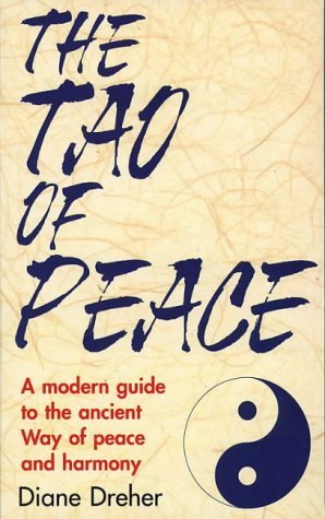 The Tao of Peace: A Modern Guide to the Ancient Way of Peace and Harmony (9781855384286) by Diane Dreher