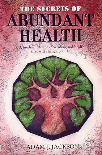 Stock image for The Secrets of Abundant Health: A Modern Parable of Wisdom and Health That Will Change Your Life for sale by Goldstone Books