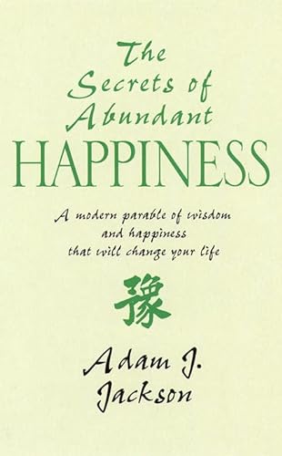Beispielbild fr The Secrets of Abundant Happiness: A Modern Parable of Wisdom and Health That Will Change Your Life zum Verkauf von WorldofBooks