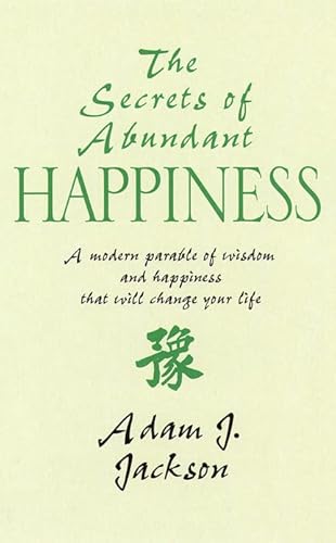 Imagen de archivo de The Secrets of Abundant Happiness: A Modern Parable of Wisdom and Health That Will Change Your Life a la venta por AwesomeBooks