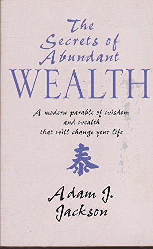 Beispielbild fr The Secrets of Abundant Wealth: A Modern Parable of Wisdom and Wealth That Will Change Your Life zum Verkauf von WorldofBooks