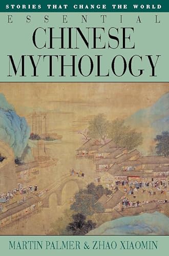 Essential Chinese Mythology: Stories That Change the World (9781855384767) by Palmer, Martin; Xiaomin, Zhao; O'Brien, Joanne; Palmer, James