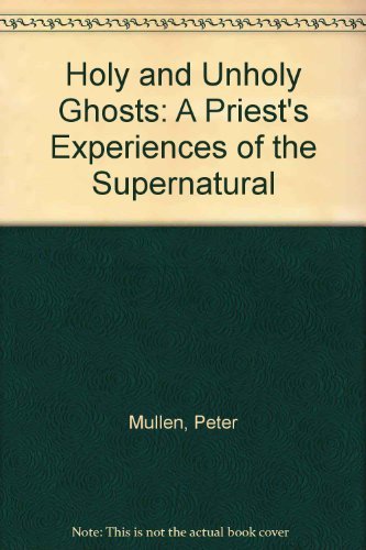 Holy and Unholy Ghosts: a Priest's Experience of the Supernatural