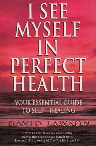 Beispielbild fr I See Myself in Perfect Health: Your Essential Guide to Self Healing zum Verkauf von WorldofBooks