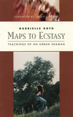 Stock image for Maps to Ecstasy: Teachings of an Urban Shaman (Classics of Personal Development) for sale by GF Books, Inc.