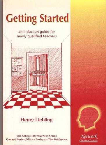 Stock image for Getting Started: An Induction Guide for Newly Qualified Teachers: No. 14 (School Effectiveness S.) Liebling, Henry for sale by Hay-on-Wye Booksellers