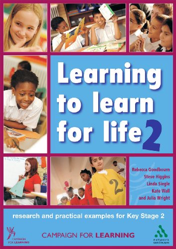 Learning to Learn for Life 2: Research and practical examples for Key Stage 2 (Campaign for Learning) (9781855392090) by Goodbourn, Rebecca; Higgins, Steve; Siegle, Linda; Wall, Kate; Wright, Julia