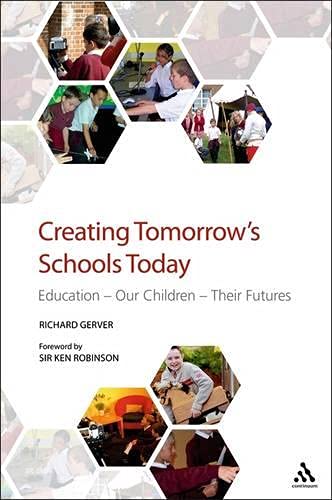 Imagen de archivo de Creating Tomorrow's Schools Today : Education - Our Children - Their Futures a la venta por Better World Books: West