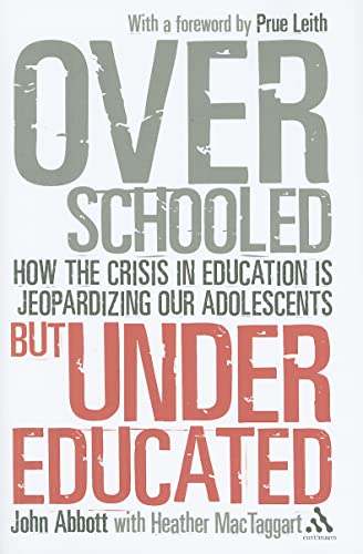 Overschooled but Undereducated: How the Crisis in Education Jeopardizing Our Adolescents - Abbott, John