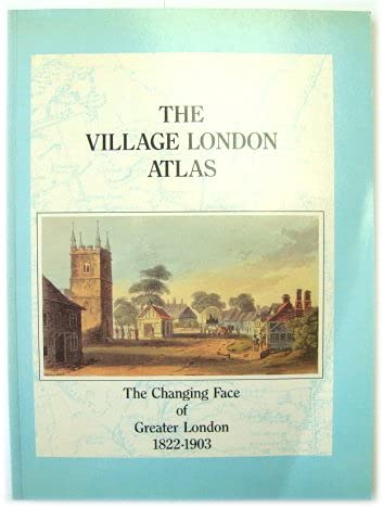 Beispielbild fr The Village London Atlas: Changing Face of Greater London, 1822-1903 (The village atlas) zum Verkauf von WorldofBooks