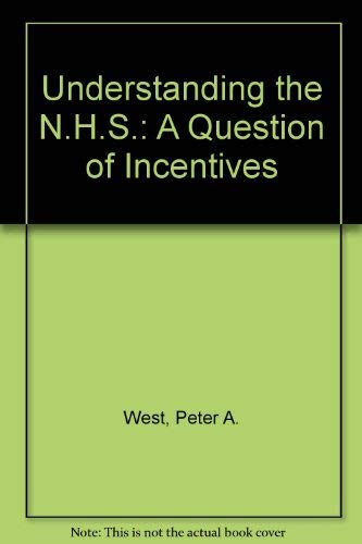 Understanding the NHS: a Question of Incentives (9781855510418) by Unknown Author