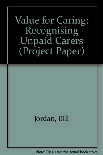 Value for Caring: Recognising Unpaid Carers (Project Paper) (9781855510500) by Jordan, Bill