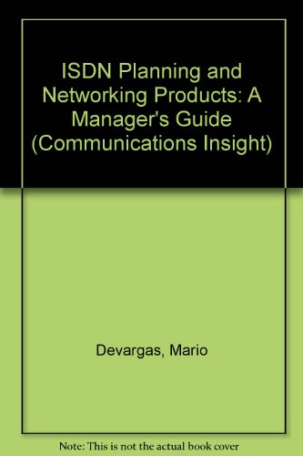 ISDN Planning and Networking Products: A Manager's Guide (Communications Insight Series) (9781855541498) by Unknown Author