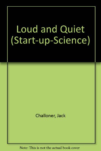 Loud and Quiet (Start-up-Science) (9781855615083) by Jack Challoner