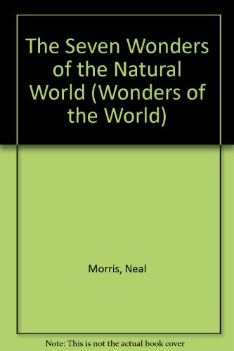 7 WONDERS OF NATURAL WORLD (Wonders of the World) - Morris, Neal