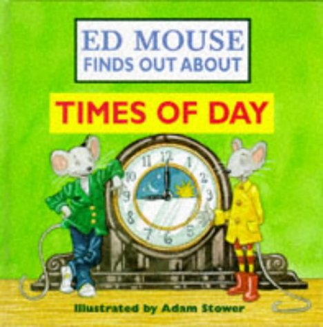 Ed Mouse Finds Out About... Times of Day (Ed Mouse Finds Out About) (9781855617315) by Stower, Adam