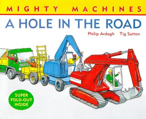 Hole in the Road (Mighty Machines) (9781855617841) by Philip Ardagh