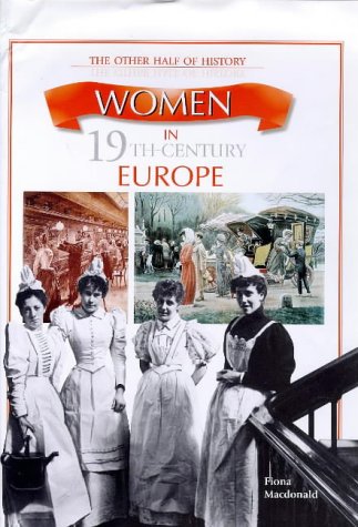 Women in 19th-century Europe (The Other Half of History) (9781855618398) by Fiona MacDonald