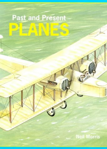 Planes (Past & Present) (9781855618930) by Neil Morris