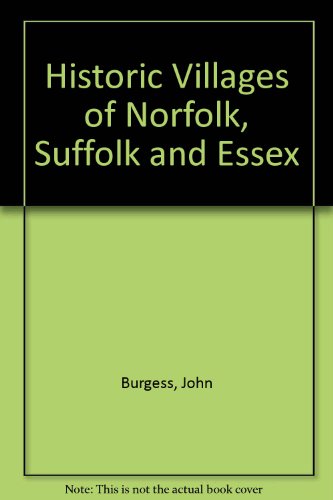 Historic Villages of Norfolk, Suffolk and Essex (9781855620414) by John Burgess