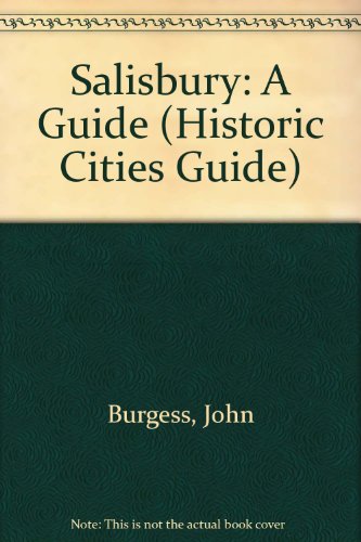 Salisbury: A Guide (Historic Cities Guide) (9781855622623) by Burgess, John