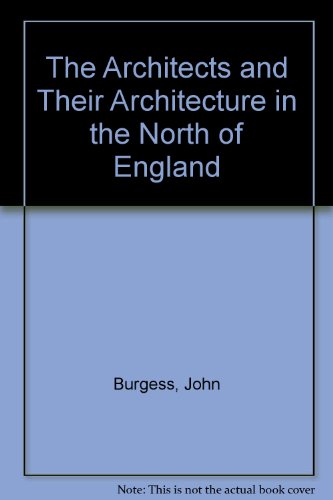 The Architects and Their Architecture in the North of England (9781855625433) by Burgess, John