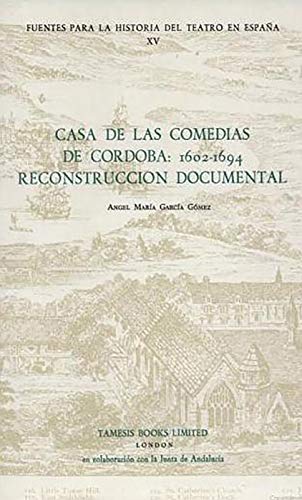 Imagen de archivo de Casa de las Comedias de C rdoba: 1602-1694: Reconstrucci n documental (Fuentes para la historia del Teatro en España) a la venta por Bookmonger.Ltd