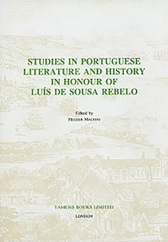 STUDIES IN PORTUGUESE LITERATURE AND HISTORY IN HONOUR OF LUIS DE SOUSA REBELO [HARDBACK]