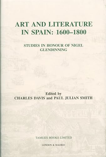 Stock image for Art and Literature in Spain: 1600-1800: Studies in Honour of Nigel Glendinning for sale by Anybook.com