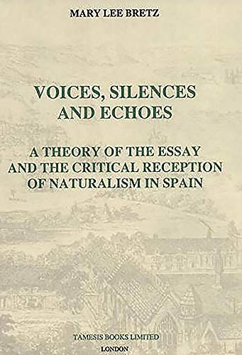 Beispielbild fr Voices, Silences and Echoes: a Theory of the Essay and the Critical Reception of Naturalism in Spain zum Verkauf von TextbookRush