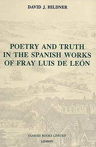 9781855660175: Poetry and Truth in the Spanish Works of Fray Luis de Len: 151 (Monografas A)