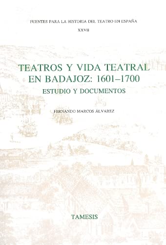 Imagen de archivo de Teatros y Vida Teatral en Badajoz: 1601-1700: Estudio y documentos (Fuentes para la historia del Teatro en Espana xxvii) (Fuentes para la historia del Teatro en España 27) a la venta por Zubal-Books, Since 1961