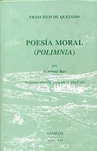 Poesia moral (Polimnia) (Textos B, 43) (9781855660588) by Quevedo, Francisco De; Rey, Alfonso