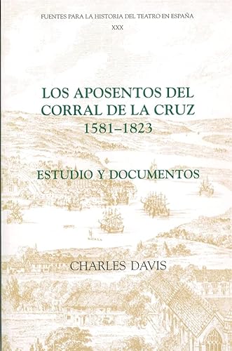Los Aposentos del Corral de la Cruz, 1581-1823: Estudio y Documentos (Fuentes para la historia de...