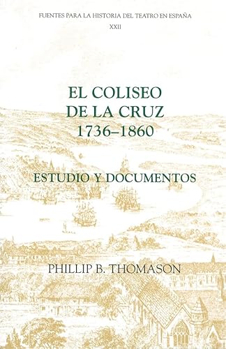 9781855661141: El Coliseo de la Cruz: 1736-1860: Estudio y documentos (Fuentes para la historia del Teatro en Espaa) (Volume 22) (Spanish Edition)