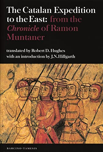 The Catalan Expedition to the East – from the `Chronicle` of Ramon Muntaner - Hughes, Robert Don (Translator)/ Hillgarth, J. N. (Introduction by)