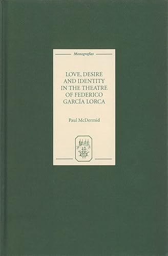 9781855661462: Love, Desire and Identity in the Theatre of Federico Garca Lorca: 241 (Monografas A)