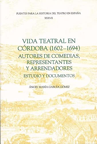 Vida Teatral En Córdoba (16021694): Autores De Comedias, Representantes y Arrendadores