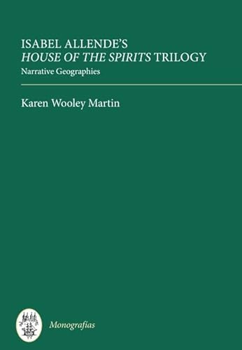 Isabel Allende's House of the Spirits Trilogy Narrative Geographies Monografas A Coleccion Tamesis Serie A, Monografias - Karen Wooley Martin